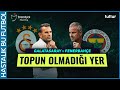 TOPUN OLMADIĞI YER DERBİ ÖZEL | Galatasaray v Fenerbahçe