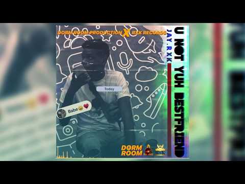 JAY RXK- U Not Yuh Bestfriend