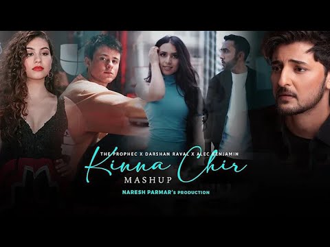 Kinna Chir Mashup _ The PropheC, Darshan Raval, Shreya Ghoshal, Alec Benjamin  _ Naresh Parmar