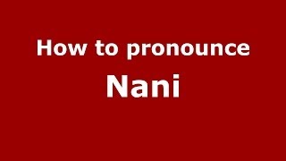 How to pronounce Nani