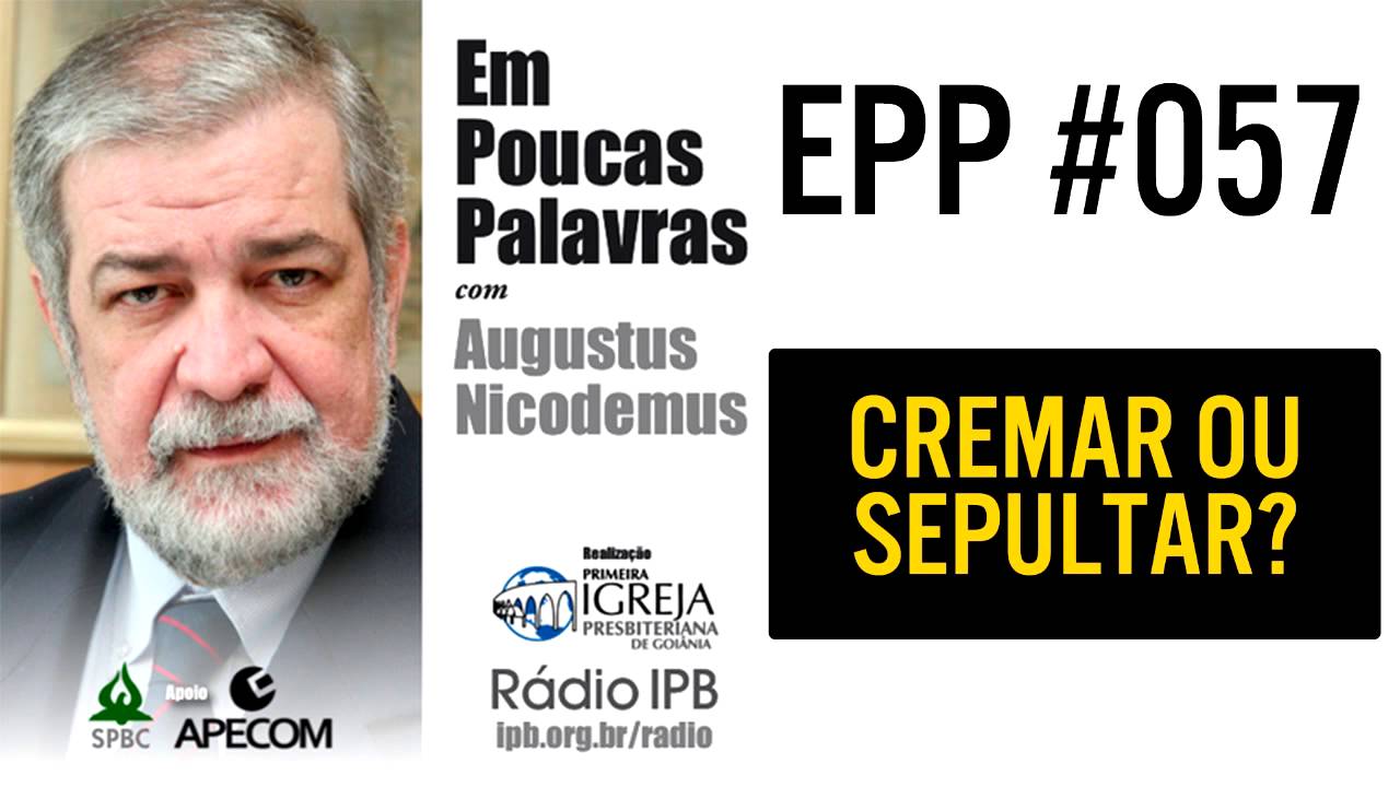 EPP #057 - CREMAR OU SEPULTAR? - AUGUSTUS NICODEMUS