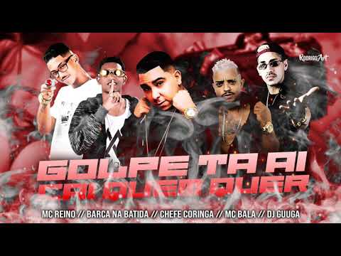 MC REINO, BARCA NA BATIDA, CHEFE CORINGA, MC BALA E DJ GUUGA - GOLPE TA AI CAI QUEM QUER