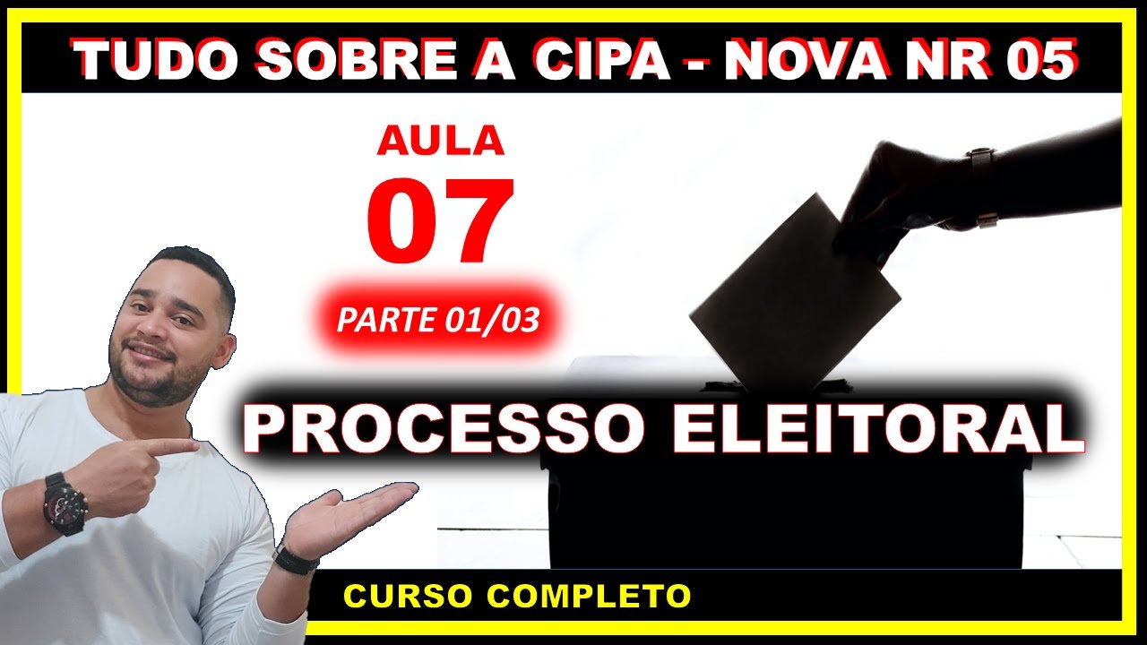 Aula 07 - Processo Eleitoral da CIPA - Tudo sobre a NR 05 - Parte 01/03