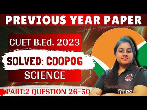 COQP06 Previous Year Paper Solved || 2023 CUET B.Ed. Science || COQP06 PYQ || Part 2 ||
