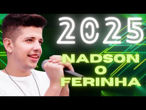 NADSON O FERINHA - CD NOVO 2025 ATUALIZADO COMPLETO ( MÚSICAS NOVAS ) OUTUBRO