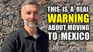 WARNING to ANYONE thinking of MOVING to MEXICO