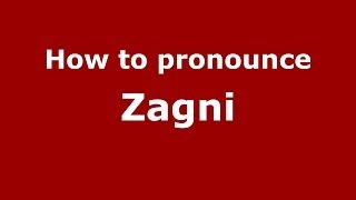 How to pronounce Zagni