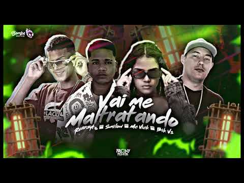 🛑 BIK VS, SMILOW E DJ RUANZYTO Feat. MC VICK - VAI ME MALTRATANDO (BREGA FUNK)