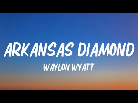 Waylon Wyatt - Arkansas Diamond (Lyrics)