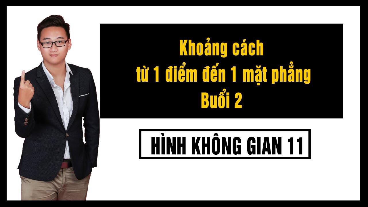 KHOẢNG CÁCH TỪ 1 ĐIỂM TỚI 1 MẶT PHẲNG (BUỔI 2)