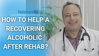 How To Help A Recovering Alcoholic After Rehab?