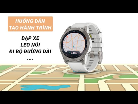 Hướng dẫn tạo hành trình và đồng bộ lên Thiết bị Garmin| Đạp xe, leo núi, đi bộ đường dài,...