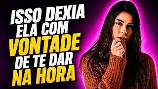 3 ATITUDES QUE DEIXA ELA COM MUITA VONTADE DE DAR PRA VOCÊ!