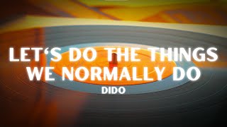 Dido - Let’s Do the Things We Normally Do (Lyrics)