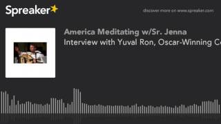Interview with Yuval Ron, Oscar-Winning Composer on America Meditating Radio