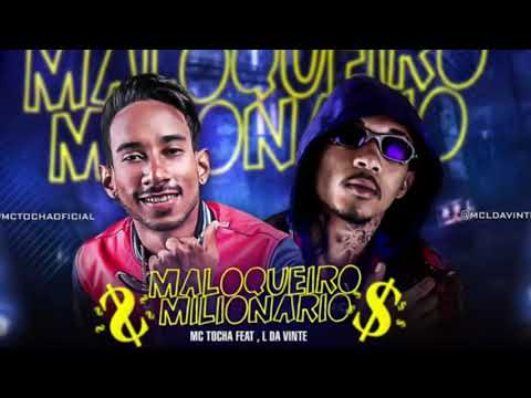 MC TOCHA FEAT MC L DA VINTE - MALOQUEIRO MILIONARIO ( MÚSICA NOVA ) 2019