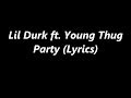 Lil Durk ft. Young Thug - Party (Lyrics)
