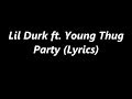 Lil Durk ft. Young Thug - Party (Lyrics) 