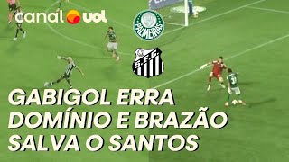 GABIGOL ERRA DOMÍNIO, PALMEIRAS TEM BOM CONTRA-ATAQUE E BRAZÃO SALVA O SANTOS! VEJA O LANCE