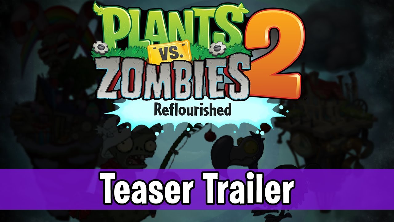 Plants vs. Zombies 2: Reflourished - Official Teaser Trailer
