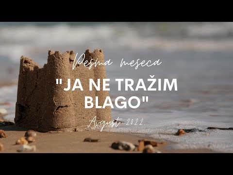 "Ja ne tražim blago" - pesma meseca Avgusta, 2022.