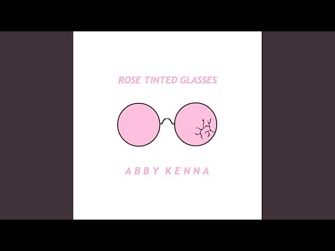 Download Abby Kenna Rose Tinted Glasses Mp3 dan Mp4 2018