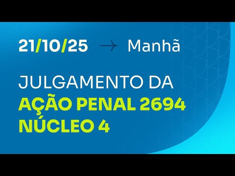 Primeira Turma do STF - julgamento da AP 2694 (Núcleo 4) - 21/10/2025 (manhã)