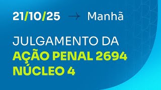 Primeira Turma do STF - julgamento da AP 2694 (Núcleo 4) - 21/10/2025 (manhã)