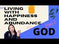 Living With Happiness And Abundance With God Part 2
