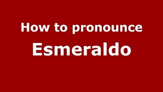 How to pronounce Esmeraldo