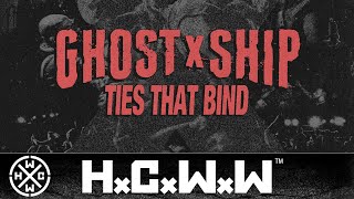 GHOSTxSHIP - TIES THAT BIND - HC WORLDWIDE (OFFICIAL 4K VERSION HCWW)