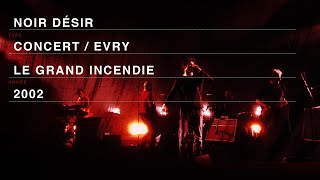 Noir Désir - Le grand incendie (Live officiel « Comme elle vient » - Evry 2002)