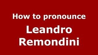 How to pronounce Leandro Remondini