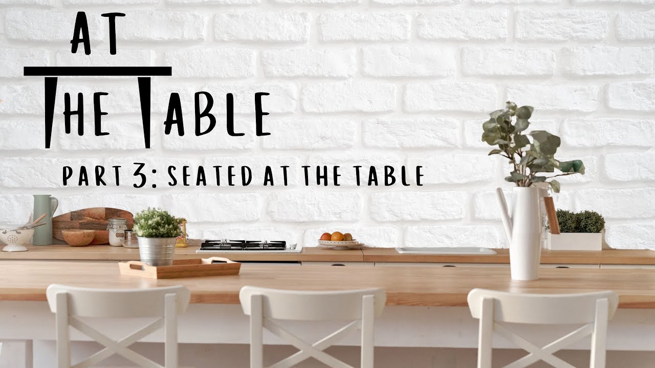 At the Table Part 3: Seated at the Table