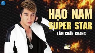 Hạo Nam SuperStar - Lâm Chấn Khang 2017 (Nhạc Phim Thần Thám Trần Hạo Nam)