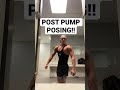 POST PUMP POSING!!!