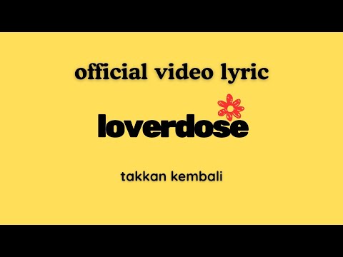 Loverdose - Takkan Kembali (Video Lyric)