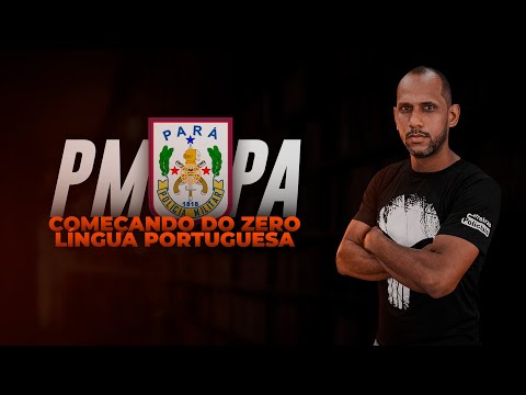 COMEÇANDO DO ZERO: LÍNGUA PORTUGUESA - CONCURSO PM PA 2023