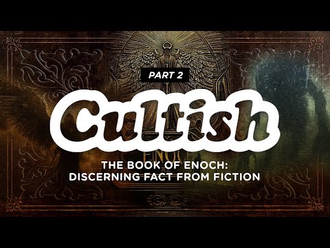 Cultish: The Book of Enoch - Discerning Fact from Fiction, Pt. 2