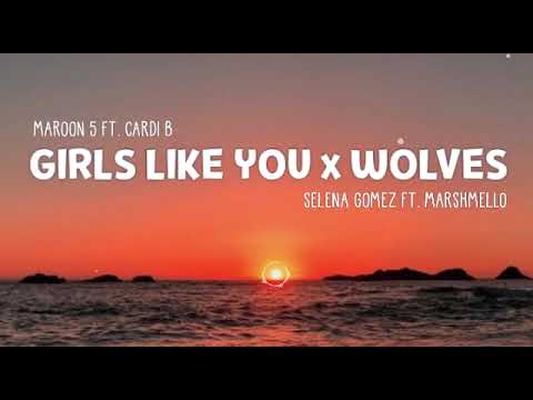 Girls Like You x Wolves - Maroon 5 Ft. Cardi B & Selena Gomez Ft. Marshmello - (Mashup)