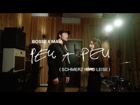 Bosse x maïa – peu à peu (Schmerz wird leise)