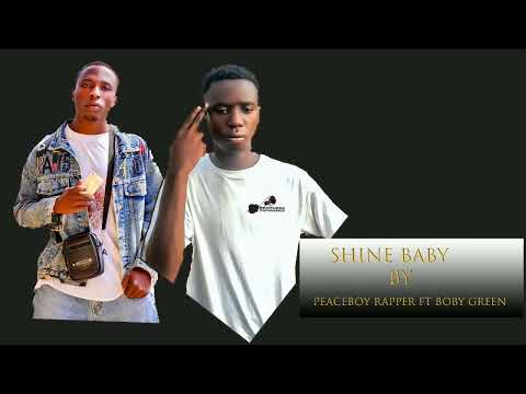SHINE BABY BY Peaceboy Rapper Ft Boby green(OFFICIAL MUSIC)