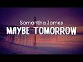 Samantha James - Maybe Tomorrow (Lyrics)