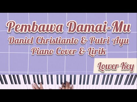 PEMBAWA DAMAIMU (DANIEL CHRISTIANTO & PUTRI AYU) PIANO COVER DENGAN LIRIK (WANITA/NADA LEBIH RENDAH)