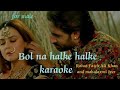 Bol na halke karaoke with female | imran | with Lyrics | Rahat Fateh Ali Khan Mahalaxmi Iyer