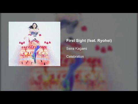 Seira Kagami - First Sight (feat. Ryohei)