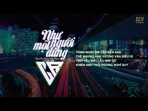 Như Một Người Dưng (Ciray Remix) - Nguyễn Thạc Bảo Ngọc | Từng ngày em vẫn bên anh...