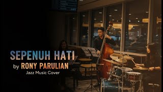 Download lagu Sepenuh Hati - Andi Rianto & Roni Parulian (Jazz Cover) | Versi Romantis yang Bikin Hanyut mp3
