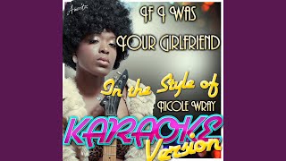 If I Was Your Girlfriend (In the Style of Nicole Wray) (Karaoke Version)