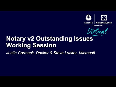 Notary v2 Outstanding Issues Working Session - Justin Cormack, Docker & Steve Lasker, Microsoft